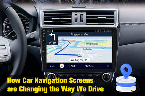 How Car Navigation Screens are Changing the Way We Drive?