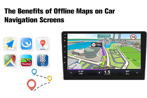 The Benefits of Offline Maps on Car Navigation Screens