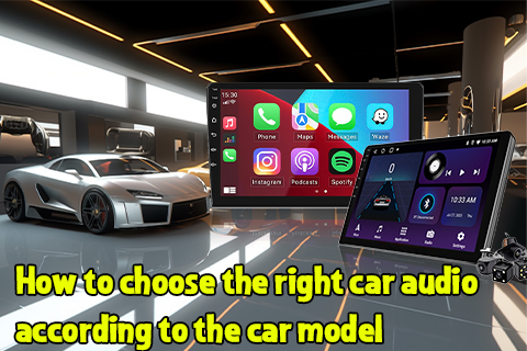 How To Choose The Right Car Audio According To The Car Model？
