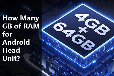 How Many GB of RAM for Android Head Unit?