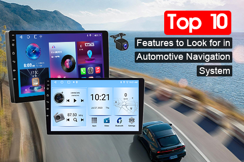 Top Ten Features To Look for in Automotive Navigation System