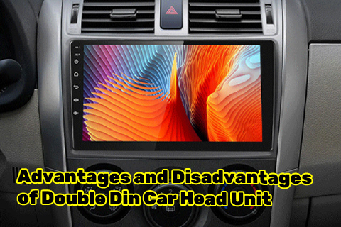 Advantages and Disadvantages of Double Din Car Head Unit