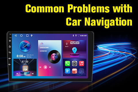 How to Solve Common Problems with Car Navigation Displays？