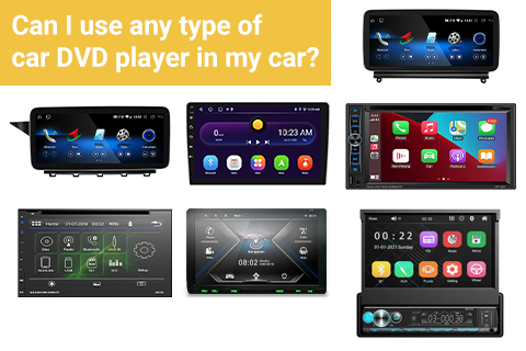 Can I Use Any Type of Car DVD Player in My Car?