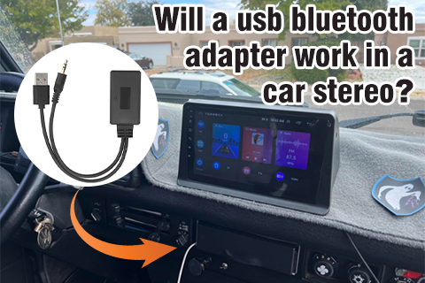 Will A USB Bluetooth Adapter Work in A Android Car Stereo？
