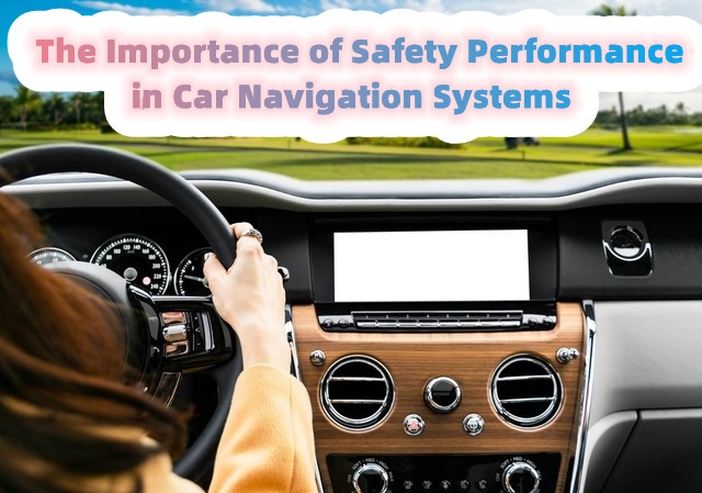 The Importance of Safety Performance in Car Navigation Systems