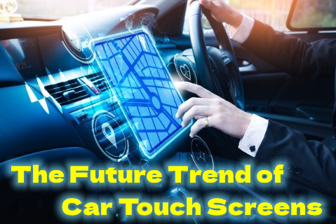 The Future Trend of Car Touch Screens