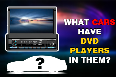  What Cars Have DVD Players in Them?