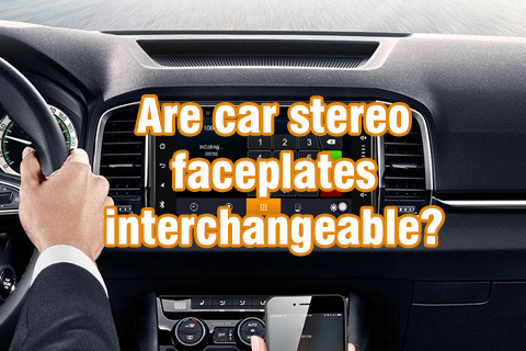 Are Car Stereo Faceplates Interchangeable？
