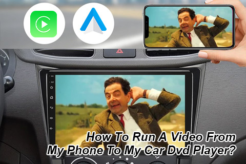 How To Run A Video From My Phone To My Car Dvd Player?