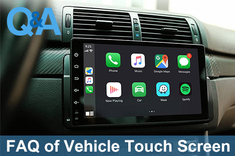 FAQ of Android Vehicle Touch Screen
