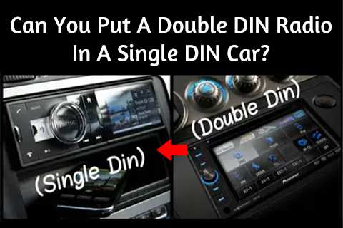 Can You Put A Double DIN Radio In A Single DIN Car?