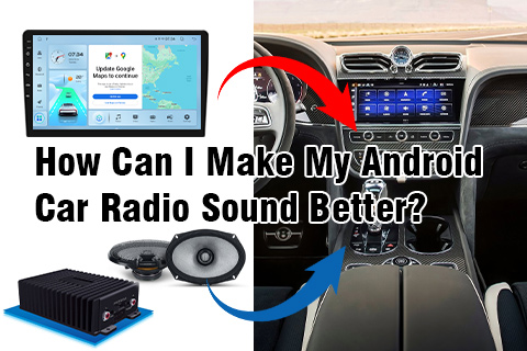  How Can I Make My Android Car Radio Sound Better?