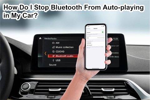 How Do I Stop Bluetooth From Auto-playing in My Car?