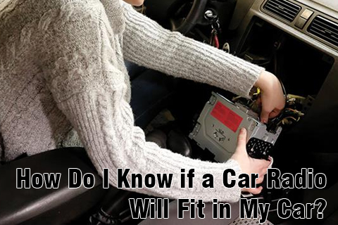How Do I Know If A Car Radio Will Fit in My Car?