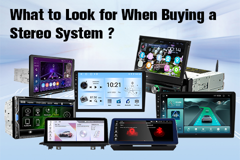 What To Look for When Buying A Car Stereo System？