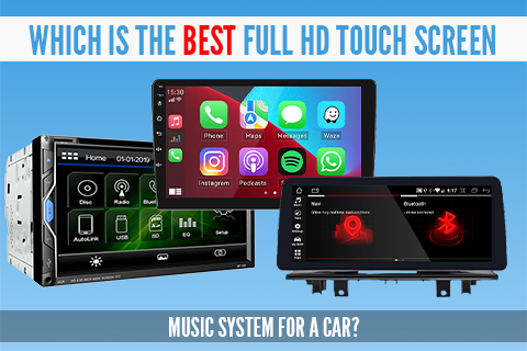 Which Is The Best Full HD Touch Screen Music System for A Car?