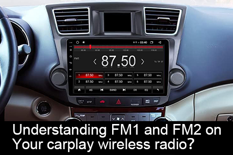 Understanding FM1 And FM2 on Your Carplay Wireless Radio？