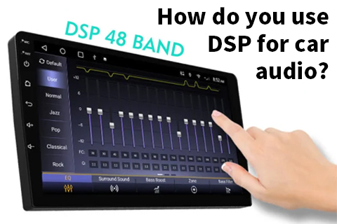 How Do You Use DSP for Car Audio?