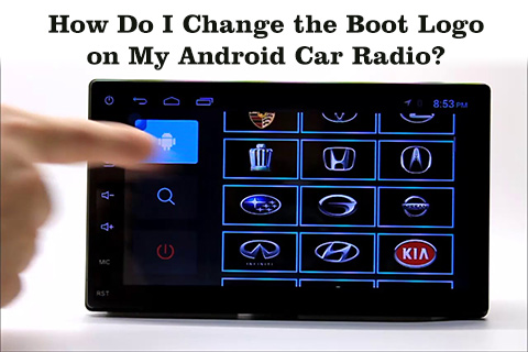 How Do I Change The Boot Logo on My Android Car Radio?