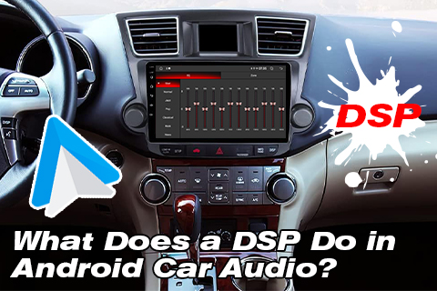 What Does A Dsp Do in Android Car Audio？