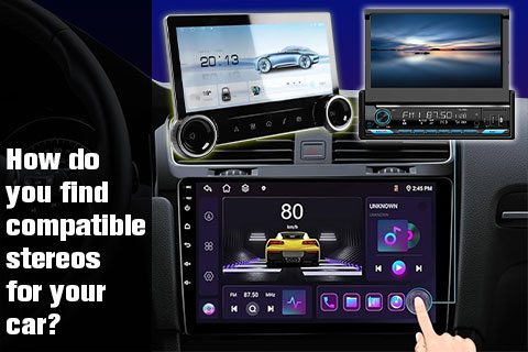 How Do You Find Compatible Stereos for Your Car?
