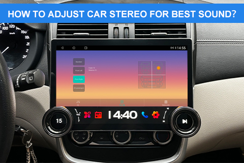 How To Adjust Car Stereo for Best Sound？